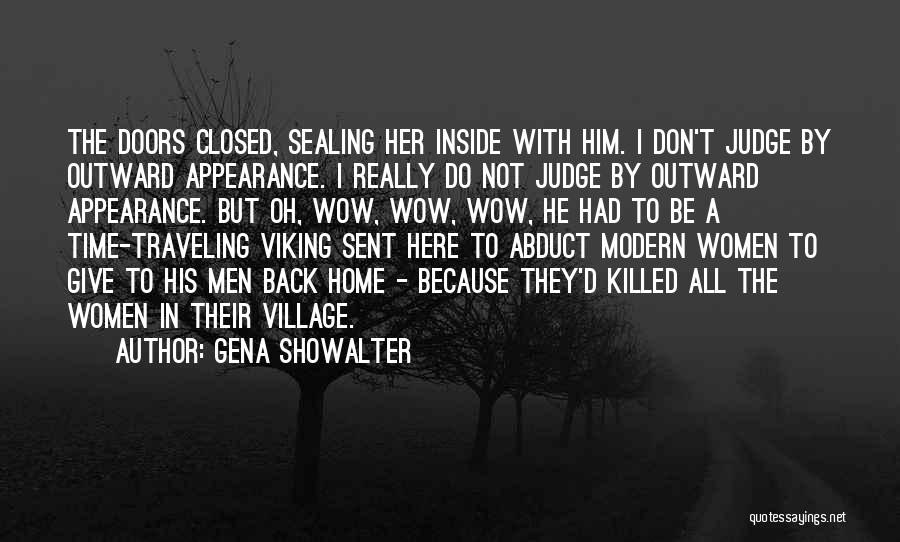 Gena Showalter Quotes: The Doors Closed, Sealing Her Inside With Him. I Don't Judge By Outward Appearance. I Really Do Not Judge By