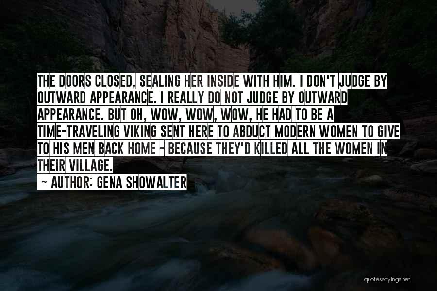 Gena Showalter Quotes: The Doors Closed, Sealing Her Inside With Him. I Don't Judge By Outward Appearance. I Really Do Not Judge By