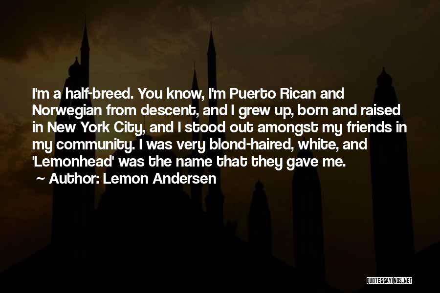 Lemon Andersen Quotes: I'm A Half-breed. You Know, I'm Puerto Rican And Norwegian From Descent, And I Grew Up, Born And Raised In