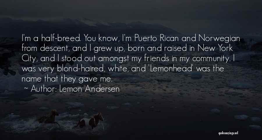 Lemon Andersen Quotes: I'm A Half-breed. You Know, I'm Puerto Rican And Norwegian From Descent, And I Grew Up, Born And Raised In