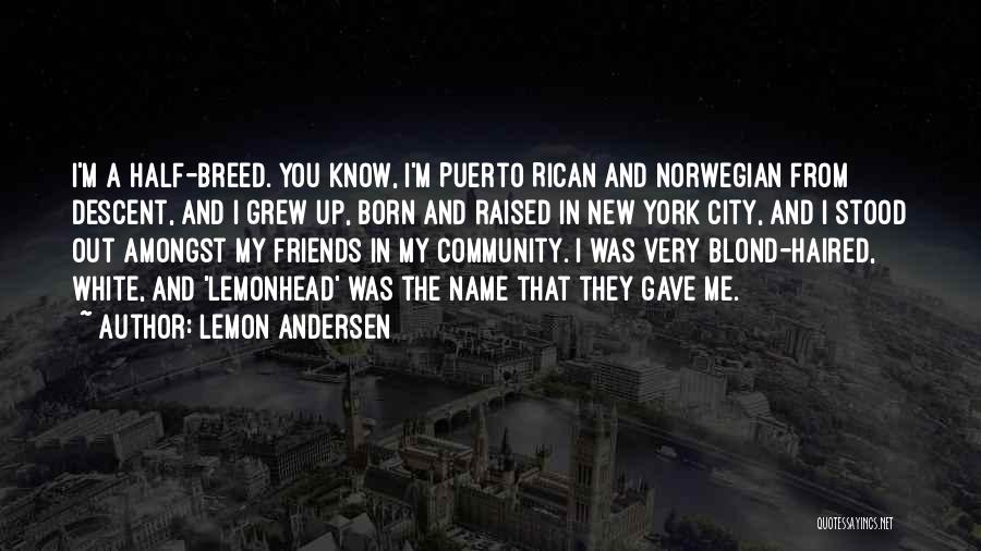 Lemon Andersen Quotes: I'm A Half-breed. You Know, I'm Puerto Rican And Norwegian From Descent, And I Grew Up, Born And Raised In
