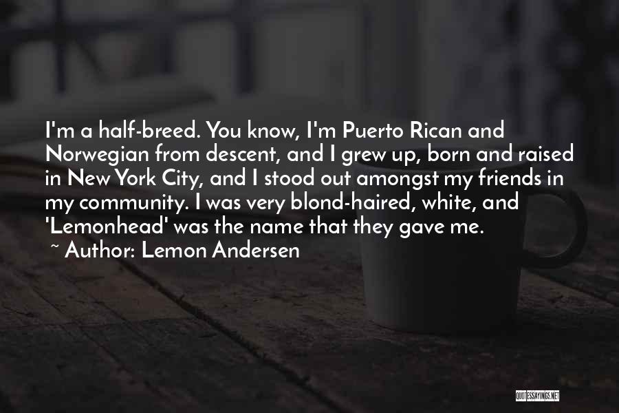 Lemon Andersen Quotes: I'm A Half-breed. You Know, I'm Puerto Rican And Norwegian From Descent, And I Grew Up, Born And Raised In