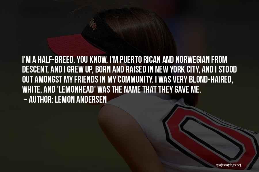 Lemon Andersen Quotes: I'm A Half-breed. You Know, I'm Puerto Rican And Norwegian From Descent, And I Grew Up, Born And Raised In