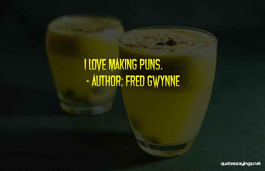 Fred Gwynne Quotes: I Love Making Puns.