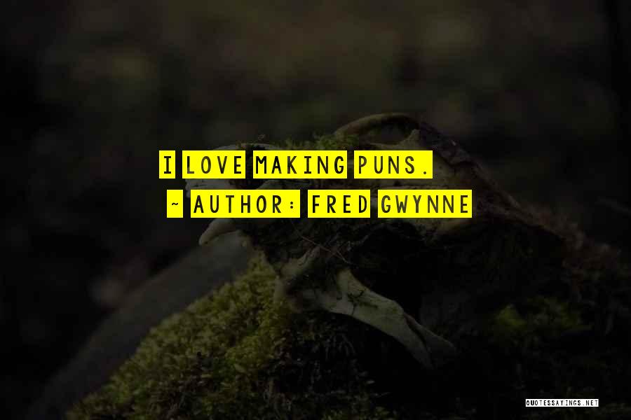 Fred Gwynne Quotes: I Love Making Puns.