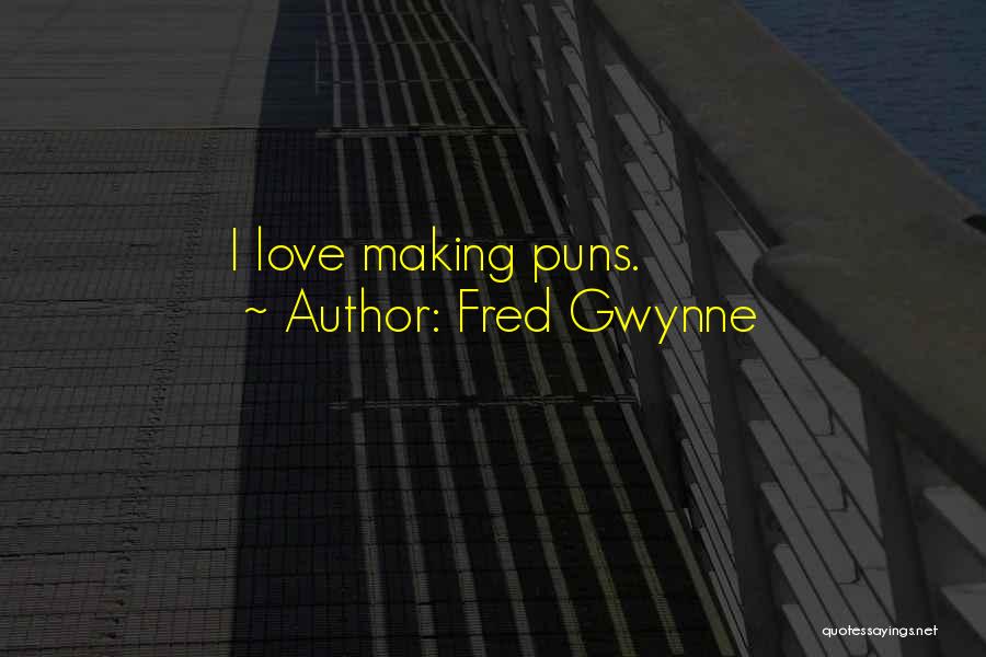 Fred Gwynne Quotes: I Love Making Puns.