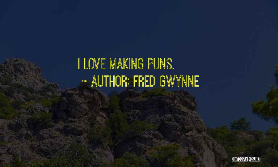Fred Gwynne Quotes: I Love Making Puns.