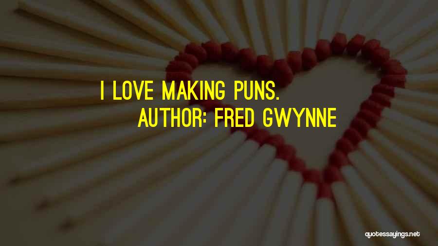 Fred Gwynne Quotes: I Love Making Puns.