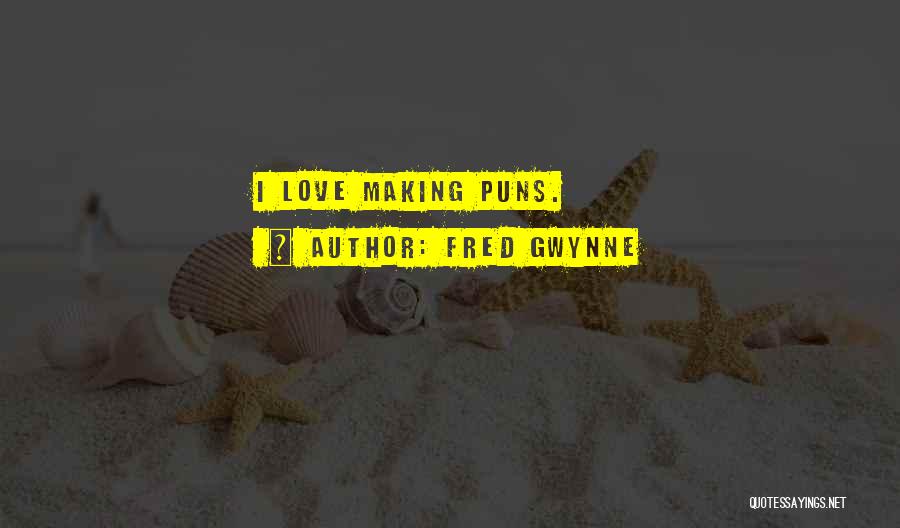 Fred Gwynne Quotes: I Love Making Puns.