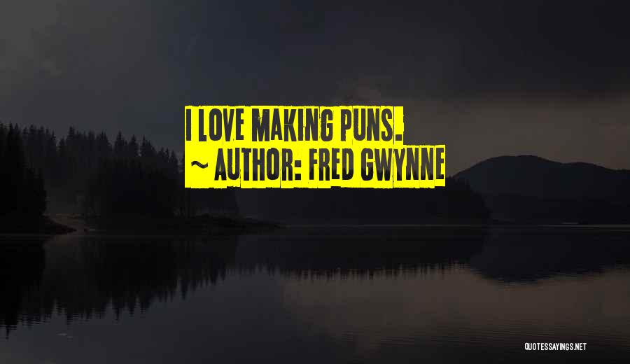 Fred Gwynne Quotes: I Love Making Puns.