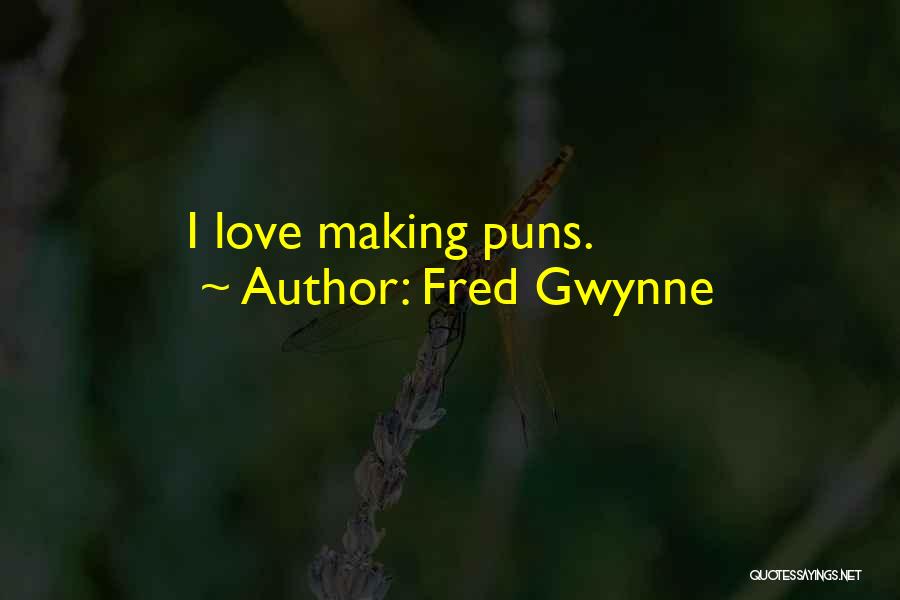 Fred Gwynne Quotes: I Love Making Puns.