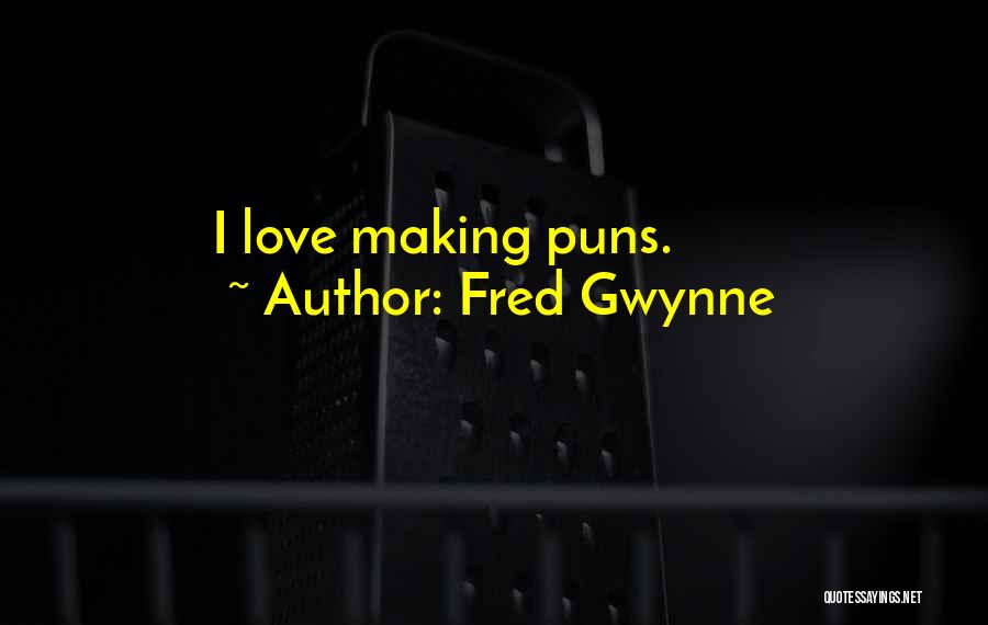 Fred Gwynne Quotes: I Love Making Puns.
