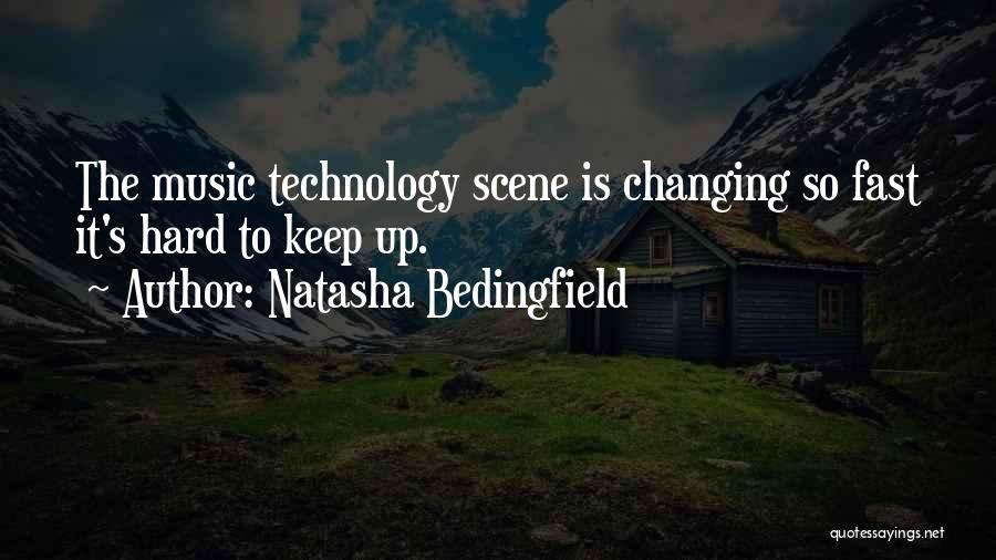 Natasha Bedingfield Quotes: The Music Technology Scene Is Changing So Fast It's Hard To Keep Up.