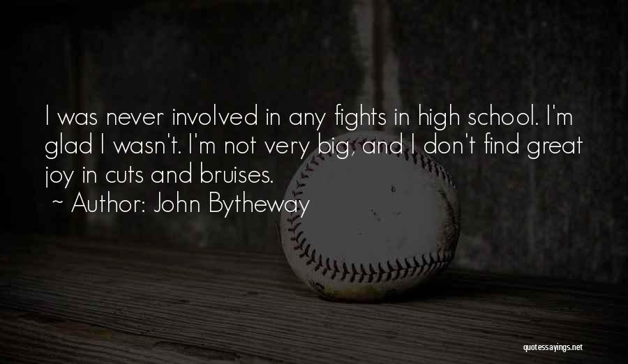 John Bytheway Quotes: I Was Never Involved In Any Fights In High School. I'm Glad I Wasn't. I'm Not Very Big, And I