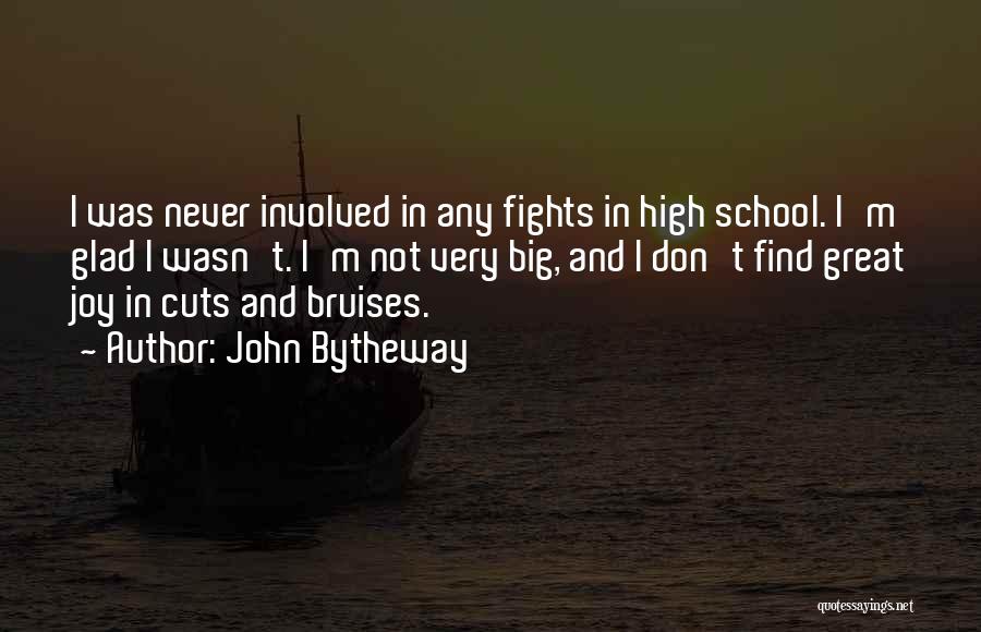 John Bytheway Quotes: I Was Never Involved In Any Fights In High School. I'm Glad I Wasn't. I'm Not Very Big, And I