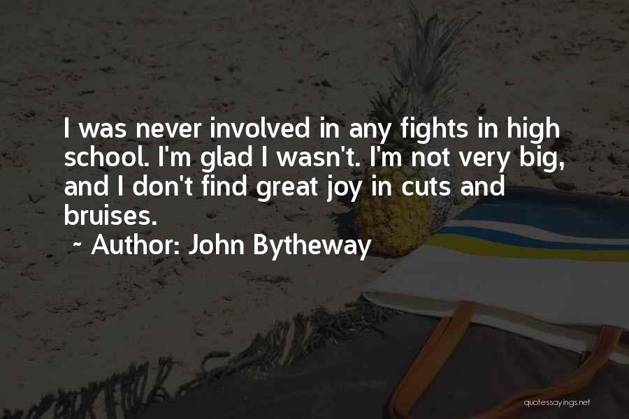 John Bytheway Quotes: I Was Never Involved In Any Fights In High School. I'm Glad I Wasn't. I'm Not Very Big, And I