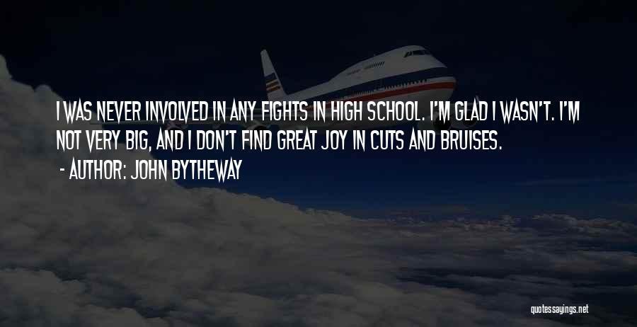 John Bytheway Quotes: I Was Never Involved In Any Fights In High School. I'm Glad I Wasn't. I'm Not Very Big, And I