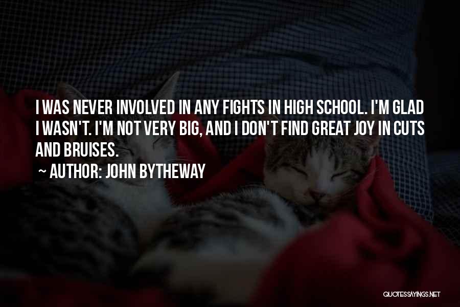 John Bytheway Quotes: I Was Never Involved In Any Fights In High School. I'm Glad I Wasn't. I'm Not Very Big, And I