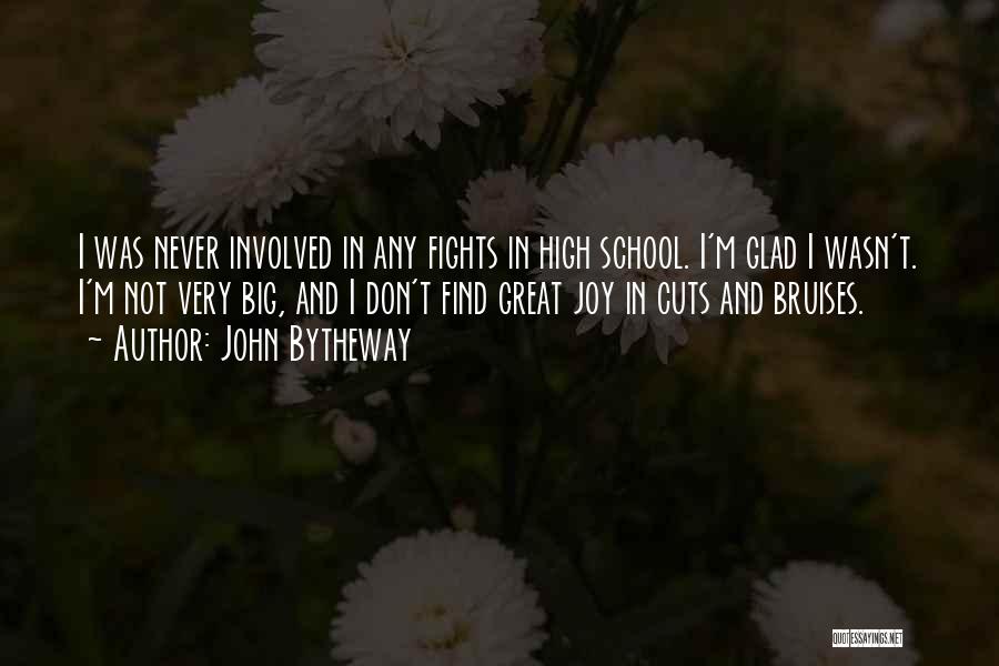John Bytheway Quotes: I Was Never Involved In Any Fights In High School. I'm Glad I Wasn't. I'm Not Very Big, And I