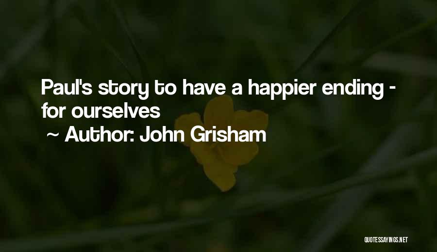John Grisham Quotes: Paul's Story To Have A Happier Ending - For Ourselves