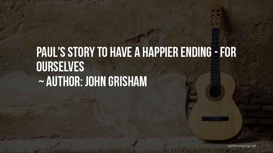 John Grisham Quotes: Paul's Story To Have A Happier Ending - For Ourselves