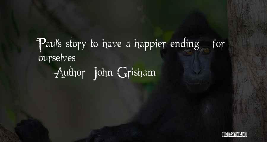 John Grisham Quotes: Paul's Story To Have A Happier Ending - For Ourselves