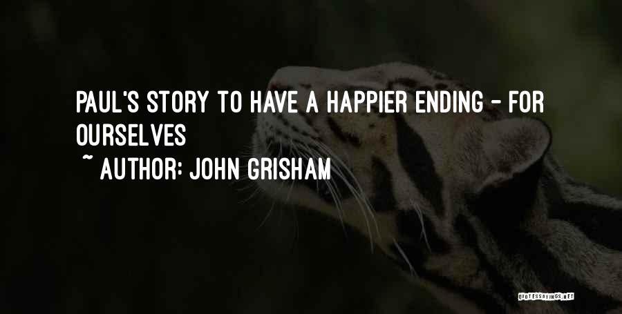 John Grisham Quotes: Paul's Story To Have A Happier Ending - For Ourselves
