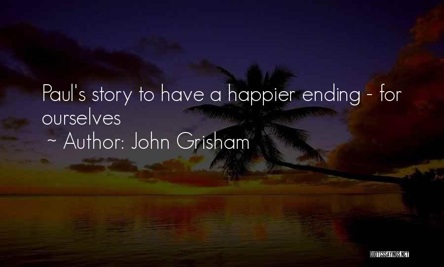 John Grisham Quotes: Paul's Story To Have A Happier Ending - For Ourselves