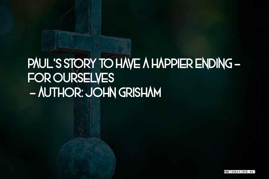 John Grisham Quotes: Paul's Story To Have A Happier Ending - For Ourselves