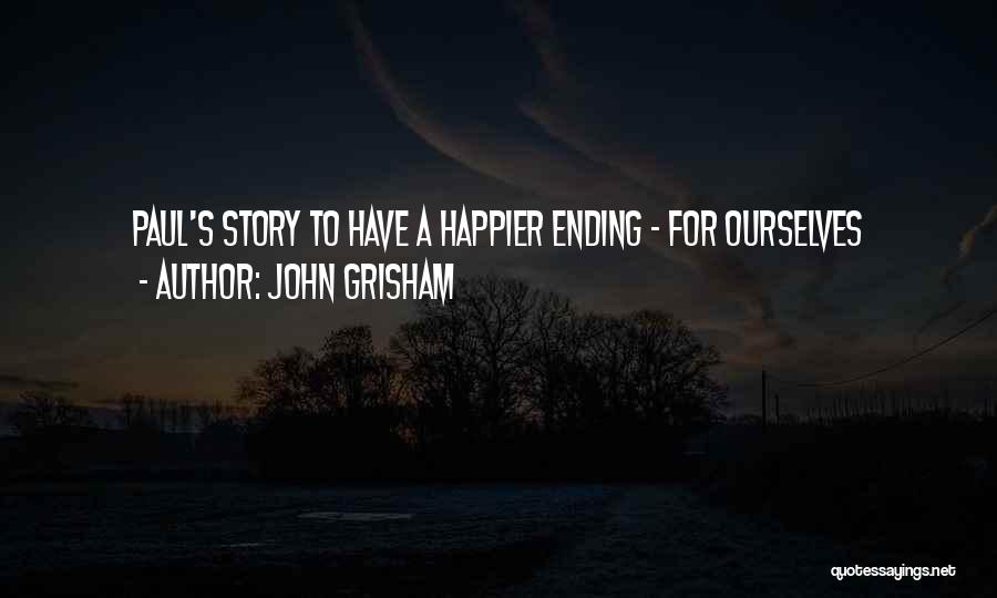 John Grisham Quotes: Paul's Story To Have A Happier Ending - For Ourselves