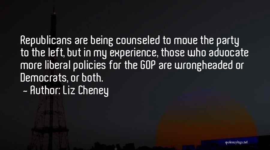 Liz Cheney Quotes: Republicans Are Being Counseled To Move The Party To The Left, But In My Experience, Those Who Advocate More Liberal