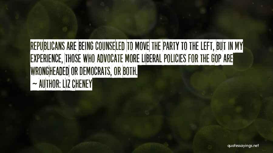 Liz Cheney Quotes: Republicans Are Being Counseled To Move The Party To The Left, But In My Experience, Those Who Advocate More Liberal