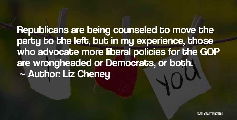 Liz Cheney Quotes: Republicans Are Being Counseled To Move The Party To The Left, But In My Experience, Those Who Advocate More Liberal