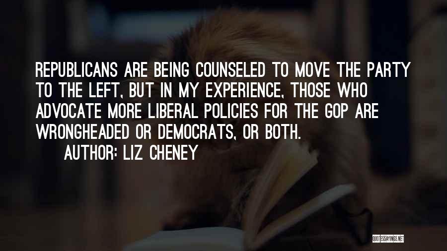 Liz Cheney Quotes: Republicans Are Being Counseled To Move The Party To The Left, But In My Experience, Those Who Advocate More Liberal