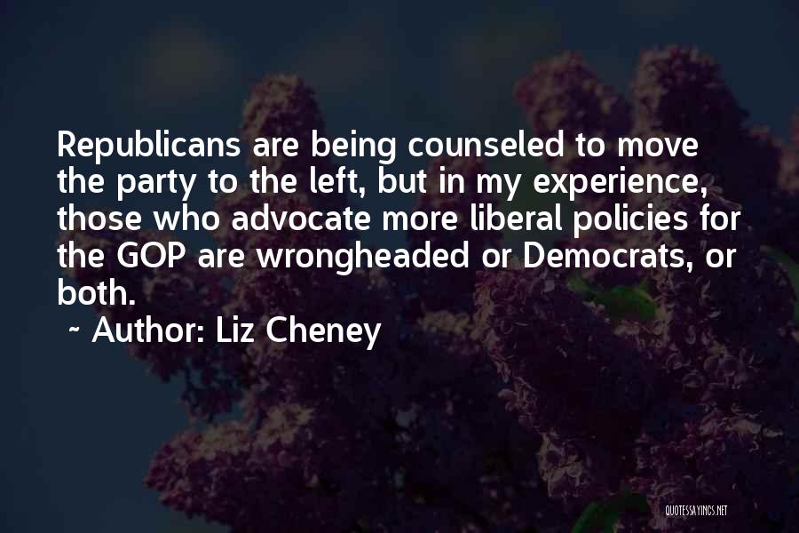 Liz Cheney Quotes: Republicans Are Being Counseled To Move The Party To The Left, But In My Experience, Those Who Advocate More Liberal