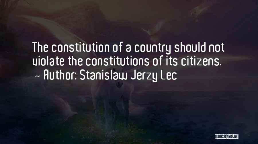 Stanislaw Jerzy Lec Quotes: The Constitution Of A Country Should Not Violate The Constitutions Of Its Citizens.