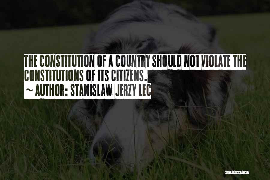 Stanislaw Jerzy Lec Quotes: The Constitution Of A Country Should Not Violate The Constitutions Of Its Citizens.