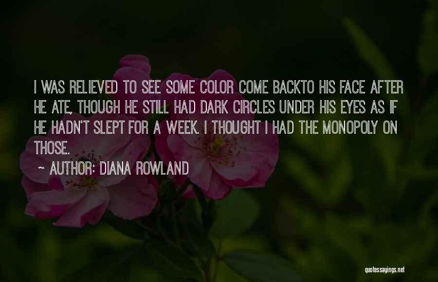 Diana Rowland Quotes: I Was Relieved To See Some Color Come Backto His Face After He Ate, Though He Still Had Dark Circles