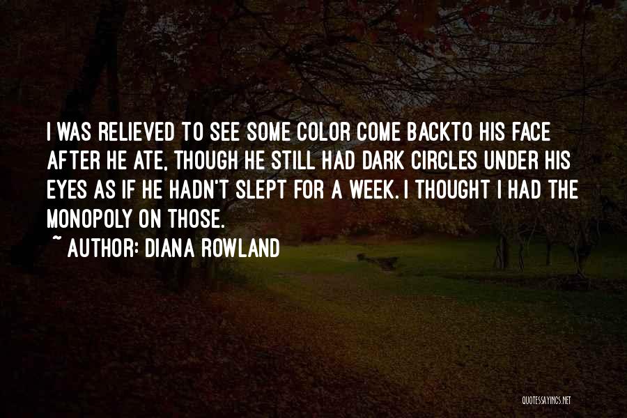 Diana Rowland Quotes: I Was Relieved To See Some Color Come Backto His Face After He Ate, Though He Still Had Dark Circles