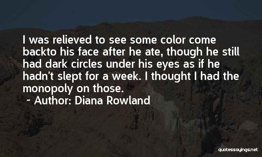 Diana Rowland Quotes: I Was Relieved To See Some Color Come Backto His Face After He Ate, Though He Still Had Dark Circles