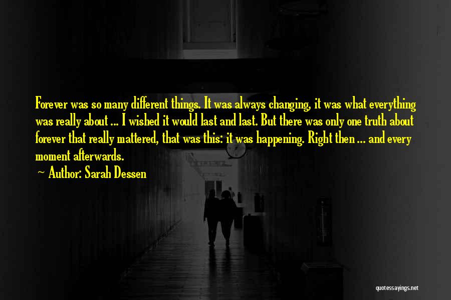 Sarah Dessen Quotes: Forever Was So Many Different Things. It Was Always Changing, It Was What Everything Was Really About ... I Wished