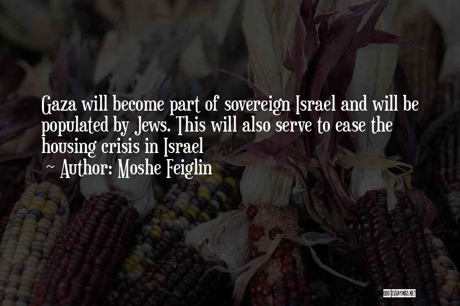 Moshe Feiglin Quotes: Gaza Will Become Part Of Sovereign Israel And Will Be Populated By Jews. This Will Also Serve To Ease The