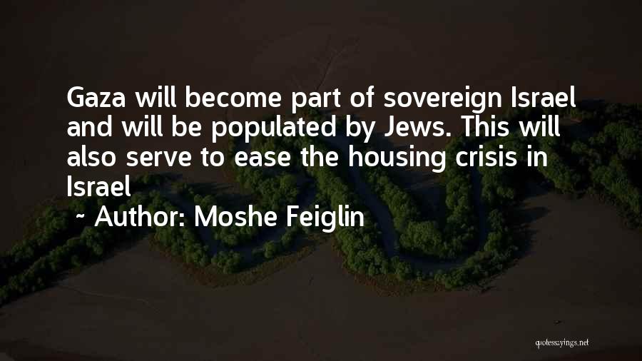 Moshe Feiglin Quotes: Gaza Will Become Part Of Sovereign Israel And Will Be Populated By Jews. This Will Also Serve To Ease The
