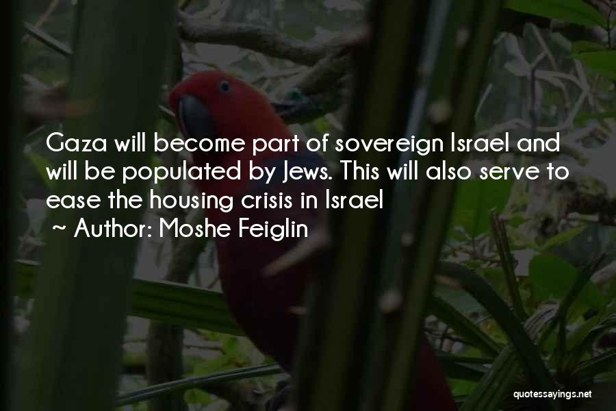 Moshe Feiglin Quotes: Gaza Will Become Part Of Sovereign Israel And Will Be Populated By Jews. This Will Also Serve To Ease The