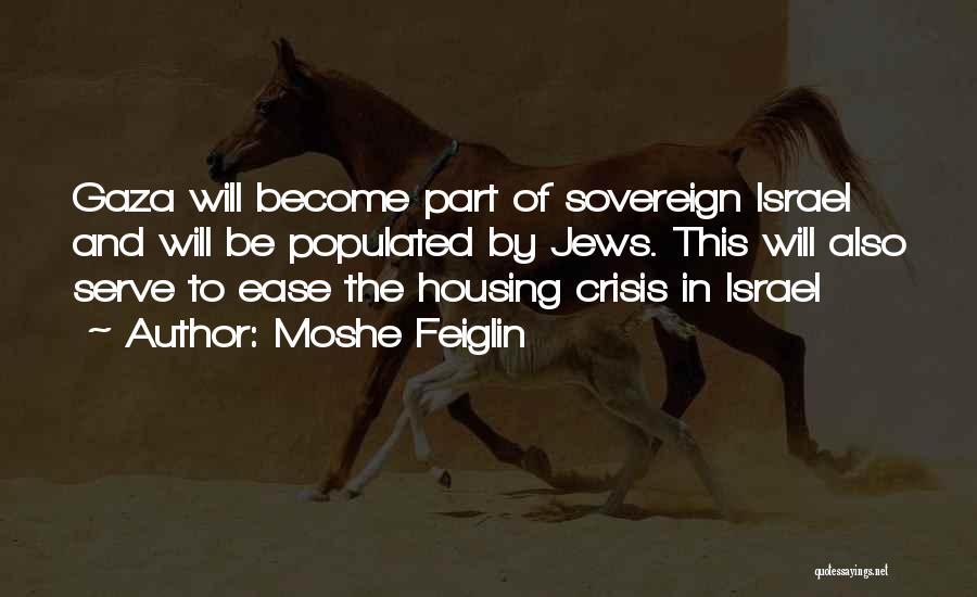 Moshe Feiglin Quotes: Gaza Will Become Part Of Sovereign Israel And Will Be Populated By Jews. This Will Also Serve To Ease The