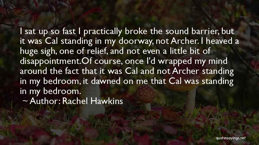 Rachel Hawkins Quotes: I Sat Up So Fast I Practically Broke The Sound Barrier, But It Was Cal Standing In My Doorway, Not