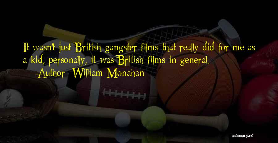 William Monahan Quotes: It Wasn't Just British Gangster Films That Really Did For Me As A Kid, Personally, It Was British Films In