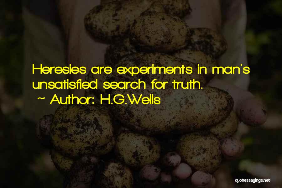 H.G.Wells Quotes: Heresies Are Experiments In Man's Unsatisfied Search For Truth.