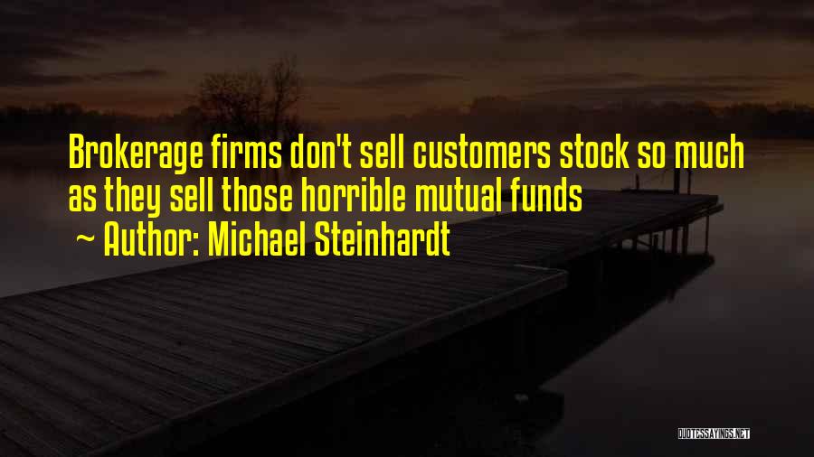Michael Steinhardt Quotes: Brokerage Firms Don't Sell Customers Stock So Much As They Sell Those Horrible Mutual Funds