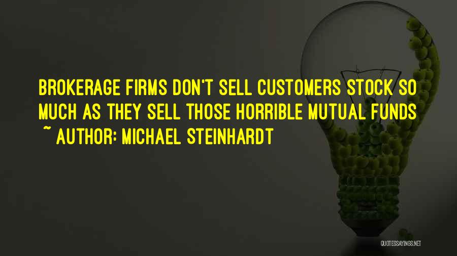 Michael Steinhardt Quotes: Brokerage Firms Don't Sell Customers Stock So Much As They Sell Those Horrible Mutual Funds